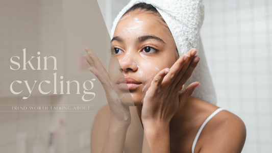 Skin Cycling - The TikTok Trend Worth Talking About